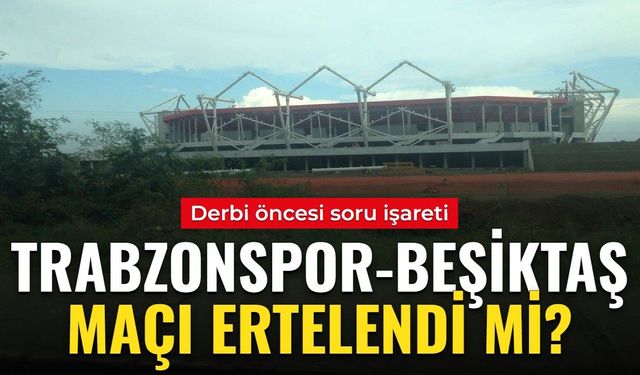 Trabzonspor-Beşiktaş maçı ertelendi mi? Trabzonspor-Beşiktaş maçı ertelenecek mi, ne zaman, saat kaçta, hangi kanalda?