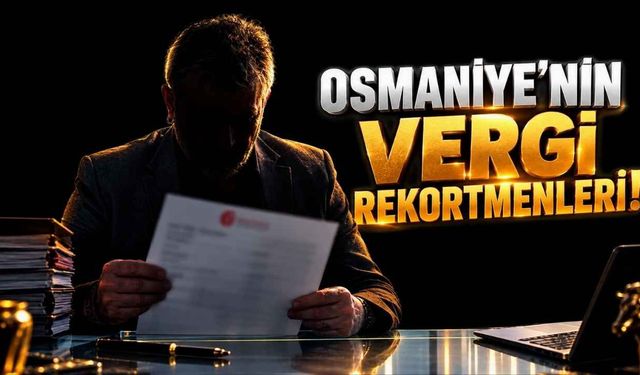 Osmaniye 2025 Vergi Listesinde Zirvedekiler Kimliklerini Sakladı.