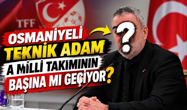 A Milli Takımın Başına Osmaniyeli Teknik Direktör!