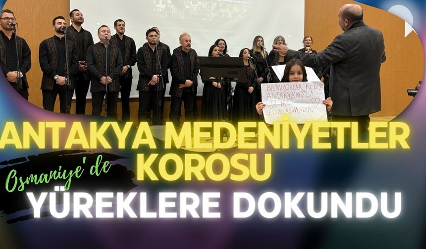 Osmaniye’de Antakya Medeniyetler Korosu’ndan Birlik ve Dayanışma Mesajı