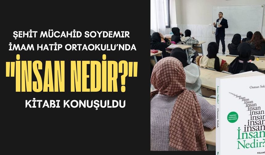 Şehit Mücahid Soydemir İmam Hatip Ortaokulu "İnsan Nedir?" Kitabı Konuşuldu