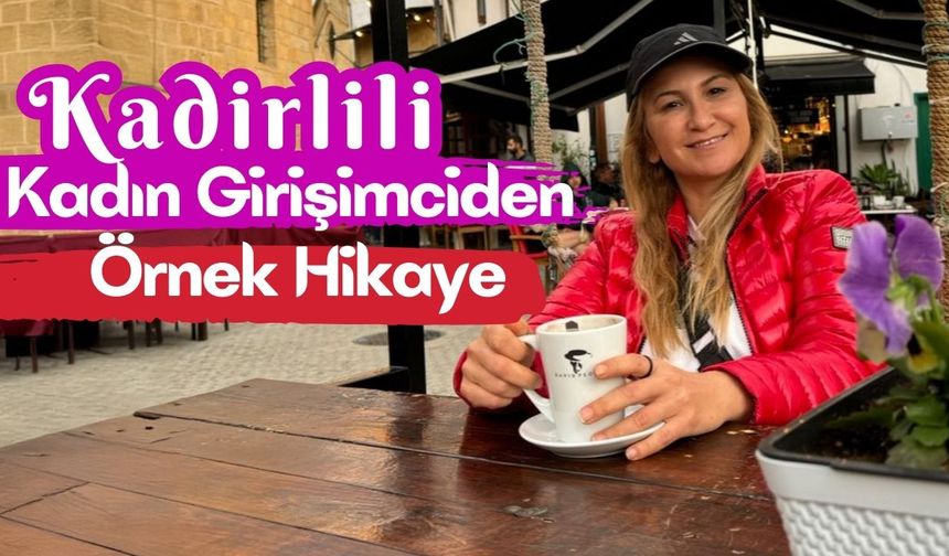 Kadirli'de Bir Kadın Girişimcinin Başarı Hikayesi