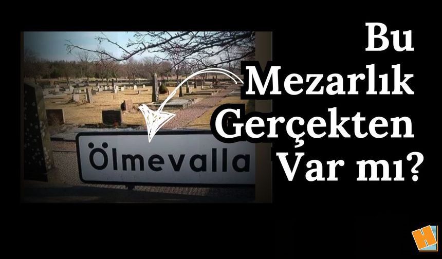 Ölmevalla Mezarlığı Gerçekten Var mı?