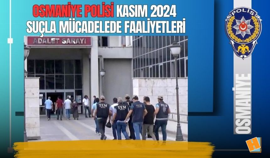 Osmaniye İl Emniyet Müdürlüğü Kasım 2024 Ayı Faaliyetleri