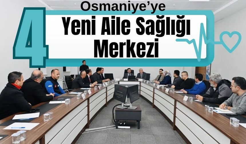 Osmaniye’ye 4 Yeni Aile Sağlığı Merkezi İçin İlk Adım Atıldı