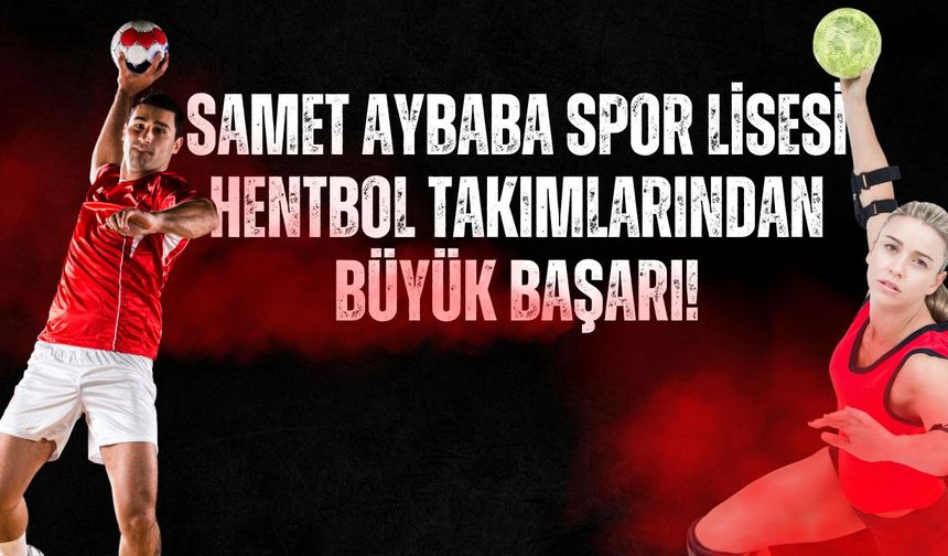 Samet Aybaba Spor Lisesi Hentbol Takımlarından Büyük Başarı!