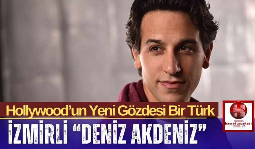 Hollywood’un Yeni Gözdesi Bir Türk Deniz Akdeniz