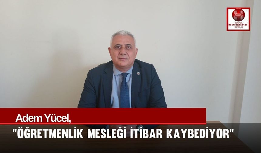 Adem Yücel, "Öğretmenlerin Sorunları Çözülmeli"