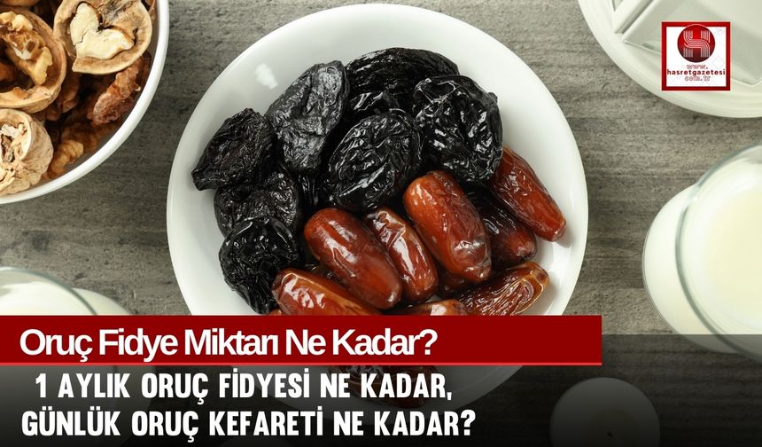 Oruç Fidye Miktarı Ne Kadar, 1 Aylık Oruç Fidyesi Ne Kadar, Günlük Oruç Kefareti Ne Kadar?