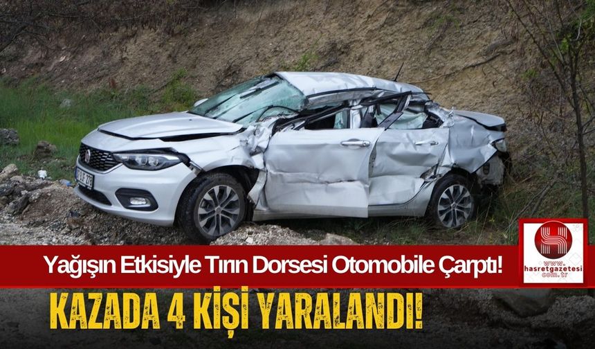Tırın Dorsesi Otomobile Çarptı, 4 Kişi Hastaneye Kaldırıldı!