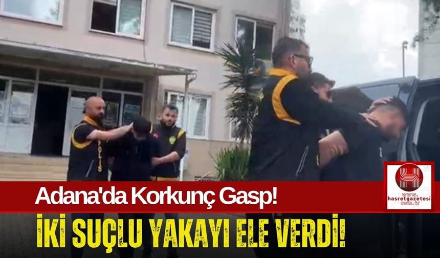 Adana’da Dehşet Saçan İki Suçlu, Baskınla Teslim Alındı!