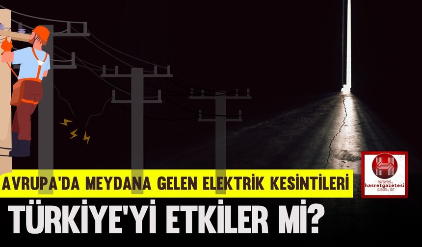 Avrupa'da Meydana Gelen Elektrik Kesintileri Türkiye'yi Etkiler Mi?