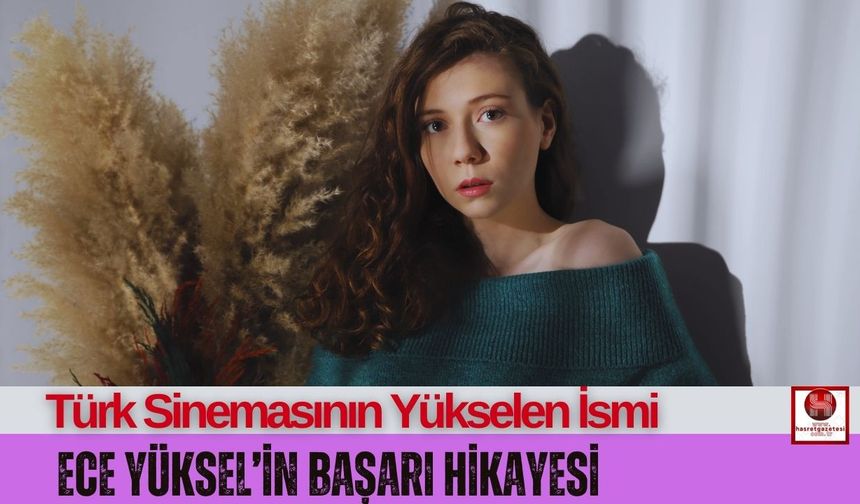 Ece Yüksel, Türk Sinemasında Fırtına Gibi Esiyor