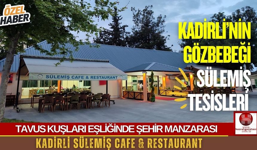 Sülemiş Tesisleri Kadirli’nin Yeni Cazibe Merkezi Oldu!