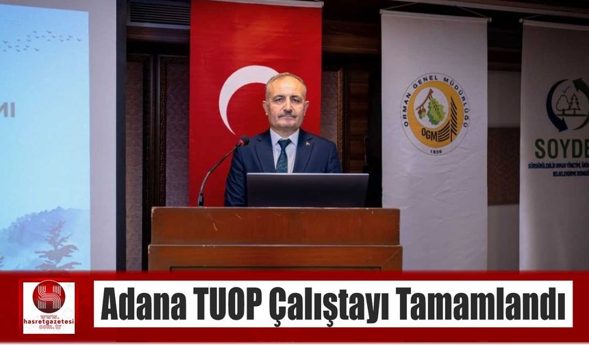 Adana TUOP Çalıştayı Tamamlandı