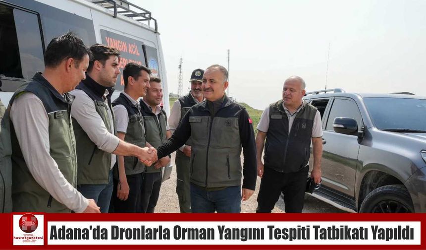 Adana’da Dronlarla Orman Yangını Tespiti Tatbikatı Yapıldı