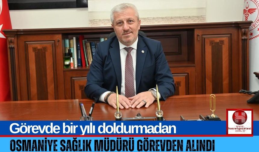 Osmaniye Sağlık Müdürü Sürpriz Şekilde Görevden Alındı