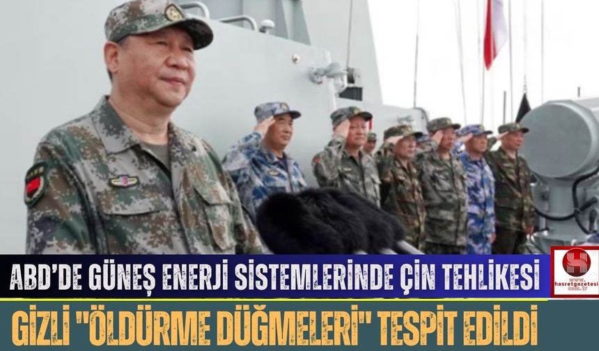 ABD’de Güneş Enerji Sistemlerinde Çin Tehlikesi: Gizli "Öldürme Düğmeleri" Tespit Edildi