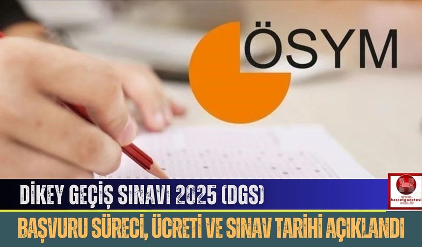 Dikey Geçiş Sınavı 2025: Başvuru Süreci, Ücreti ve Sınav Tarihi Açıklandı