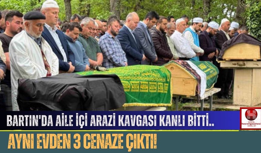 Bartın'da Aile İçi Arazi Kavgası Kanlı Bitti.. Aynı Evden 3 Cenaze Çıktı!