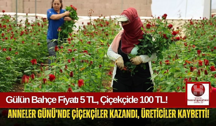 Gülün Bahçe Fiyatı 5 TL, Çiçekçide 100 TL! Anneler Günü'nde Fiyatlar Uçtu!