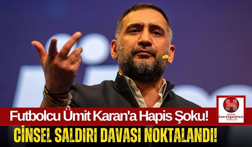 Ümit Karan Hapiste! Yargıtay Kararı Onadı, Metris'e Gönderildi!