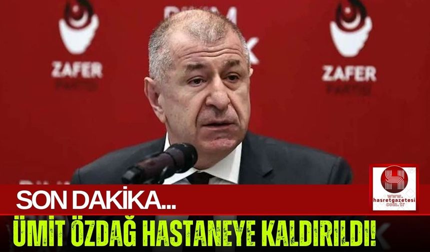 Ümit Özdağ Hastaneye Kaldırıldı!