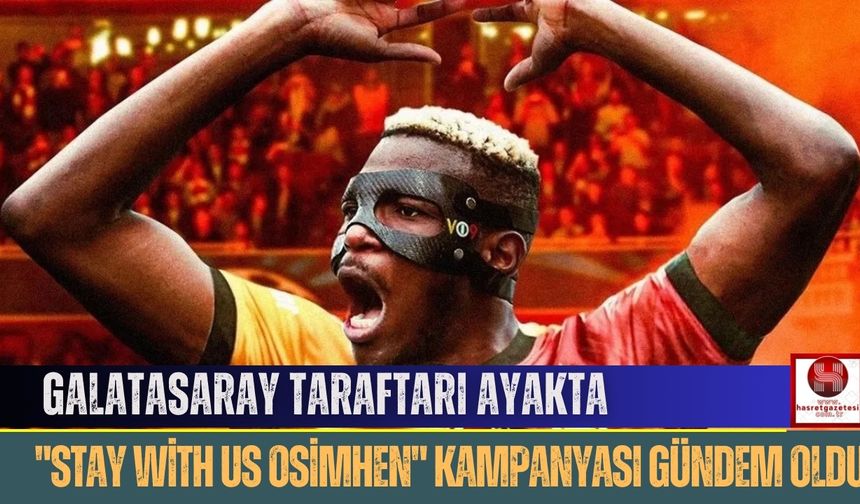 Galatasaray Taraftarı Ayakta: "Stay With Us Osimhen" Kampanyası Gündem Oldu