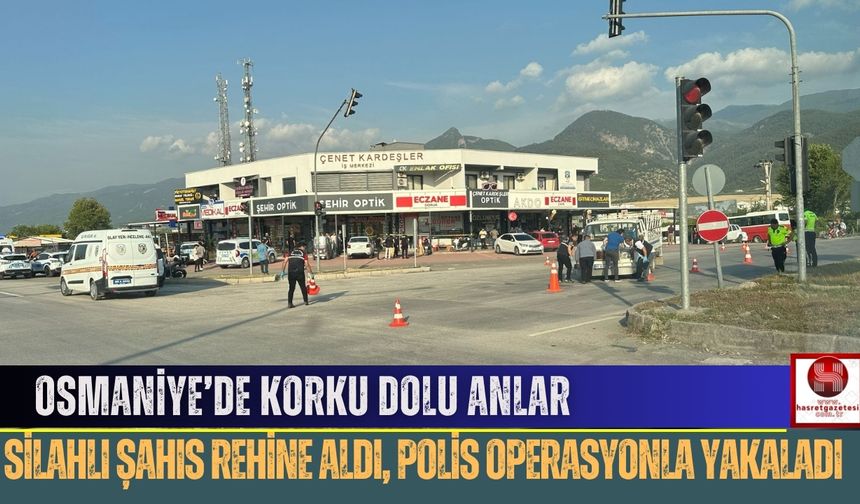 Osmaniye’de Korku Dolu Anlar: Silahlı Şahıs Rehine Aldı, Polis Operasyonla Yakaladı