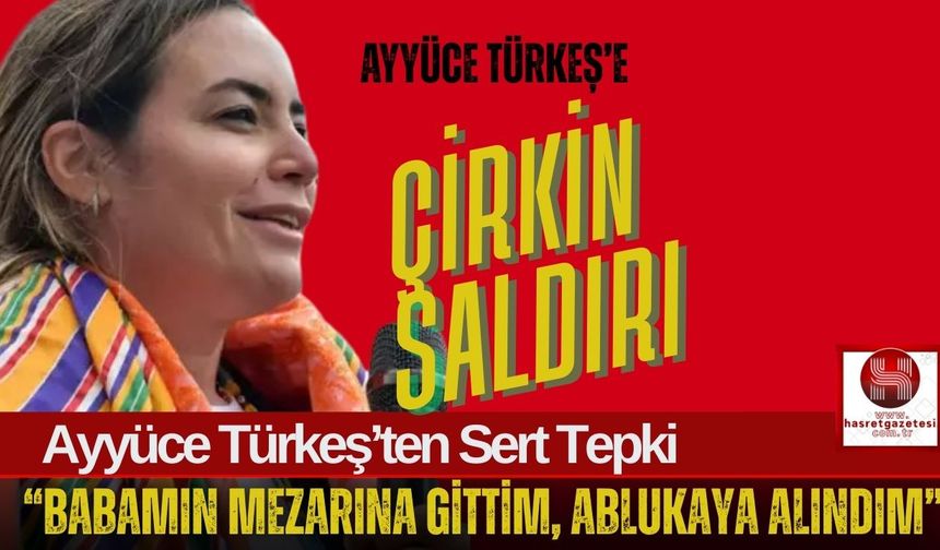 Ayyüce Türkeş’e Babasının Mezarı Başında Saldırı İddiası