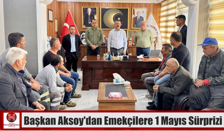 Başkan Aksoy’dan Emekçilere 1 Mayıs Sürprizi