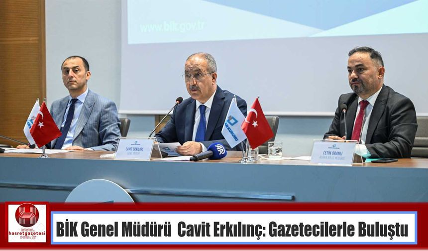 BİK Genel Müdürü  Cavit  Erkılınç: Gazetecilerle Buluştu