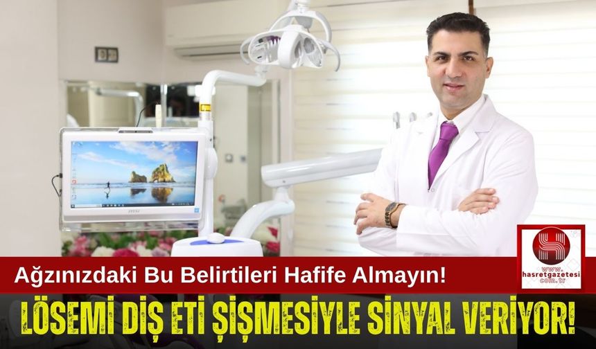 Diş Etindeki Rahatsızlıklar Lösemi Belirtisi Olabilir!