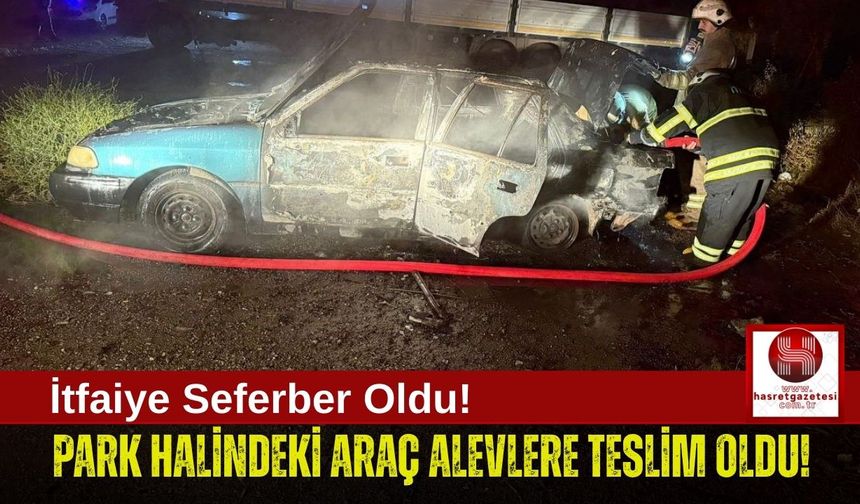 Park Halindeki Araç Yanarak Kullanılmaz Hale Geldi!
