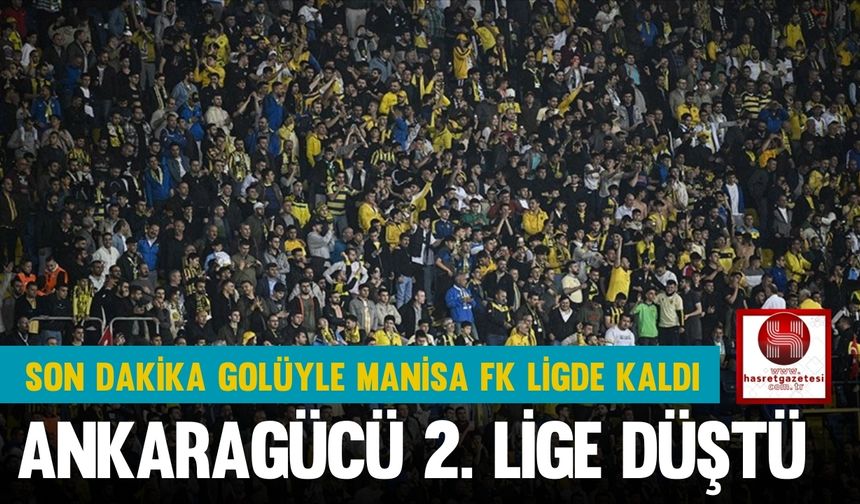 Son Dakika Golüyle Manisa FK Ligde Kaldı, Ankaragücü 2. Lige Düştü