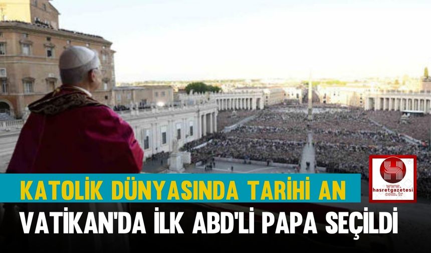 Katolik Dünyasında Tarihi An, Vatikan'da İlk ABD’li Papa Seçildi