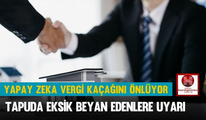 Yapay Zeka Vergi Kaçağını Önlüyor, Tapuda Eksik Beyan Edenlere Uyarı