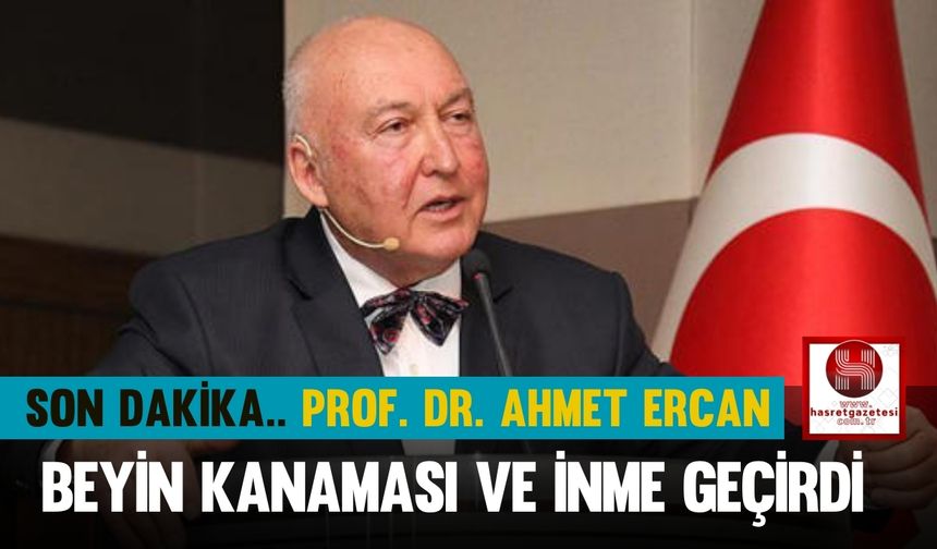 Son Dakika.. Prof. Dr. Ahmet Ercan Beyin Kanaması ve İnme Geçirdi! Ahmet Ercan Kimdir, Kaç Yaşında, Nereli?