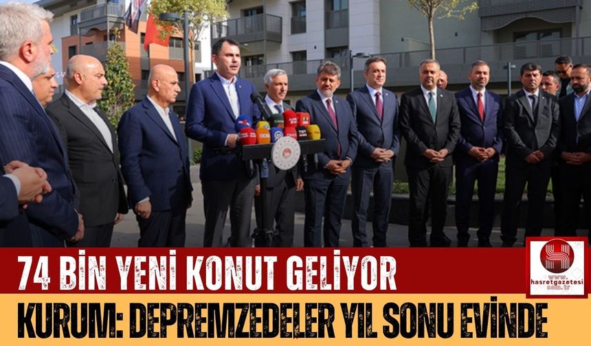 Kahramanmaraş’a 74 Bin Yeni Konut Geliyor