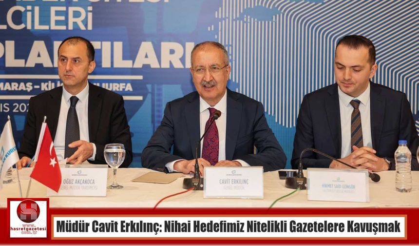 Müdür Cavit Erkılınç: Nihai Hedefimiz Nitelikli Gazetelere Kavuşmak