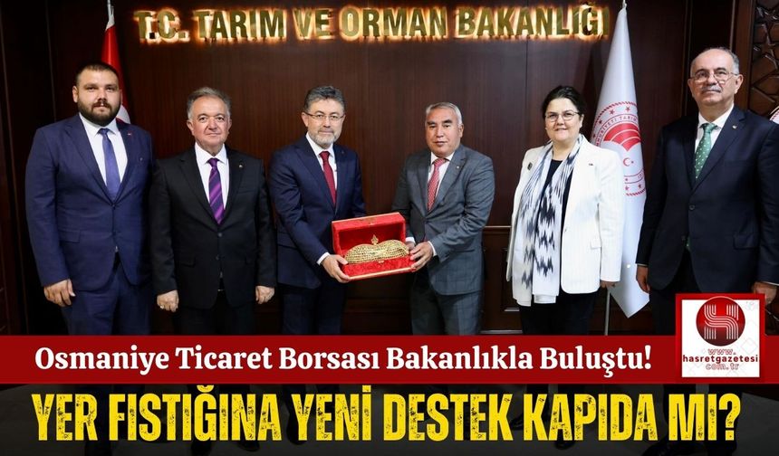 Osmaniye Ticaret Borsası, Üreticiler İçin Bakanlıkla Görüştü!