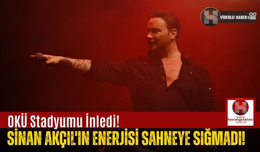Binlerce Genç Tek Yürek Oldu! Sinan Akçıl'ın Enerjisi OKÜ'ye Sığmadı!