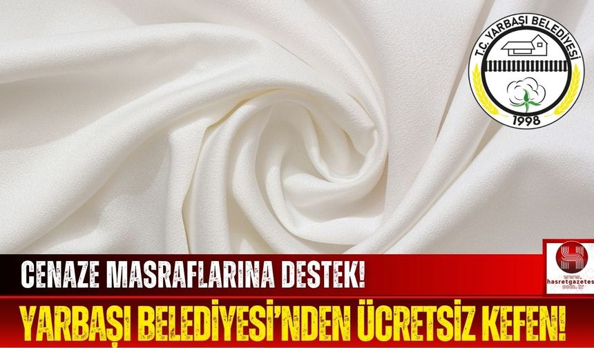 Yarbaşı Belediyesi'nden Yeni Hizmet! Ücretsiz Kefen!