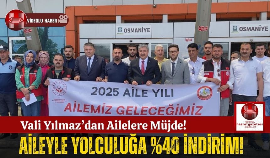 Vali Yılmaz’dan Ailelere Müjde! Birlikte Seyahat Edenlere %40 Avantaj!