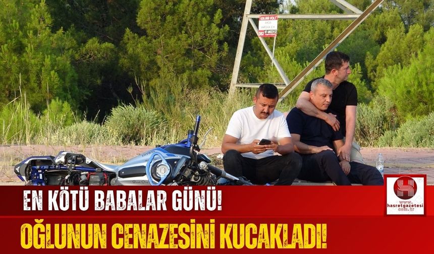 Babalar Günü'nde Oğlunun Cenazesi Geldi!