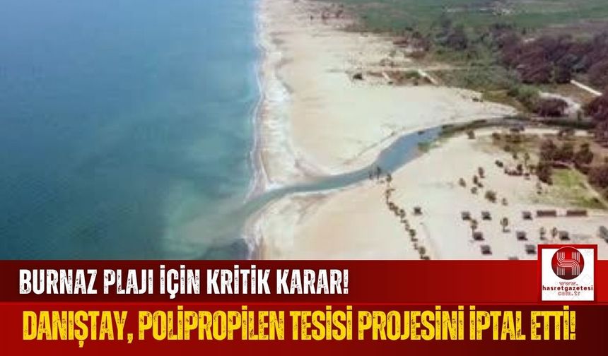 Burnaz Plajı İçin Kritik Karar! Danıştay Projeyi İptal Etti!