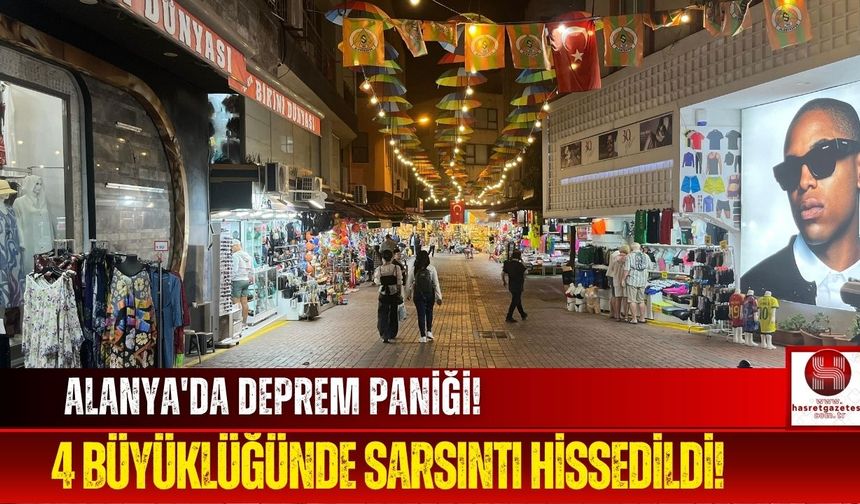 Alanya 4 Büyüklüğünde Depremle Sarsıldı!