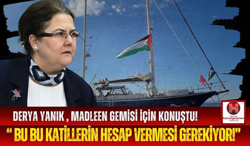 Derya Yanık, "İsrail, Uluslararası Hukuku Hiçe Sayıyor!"