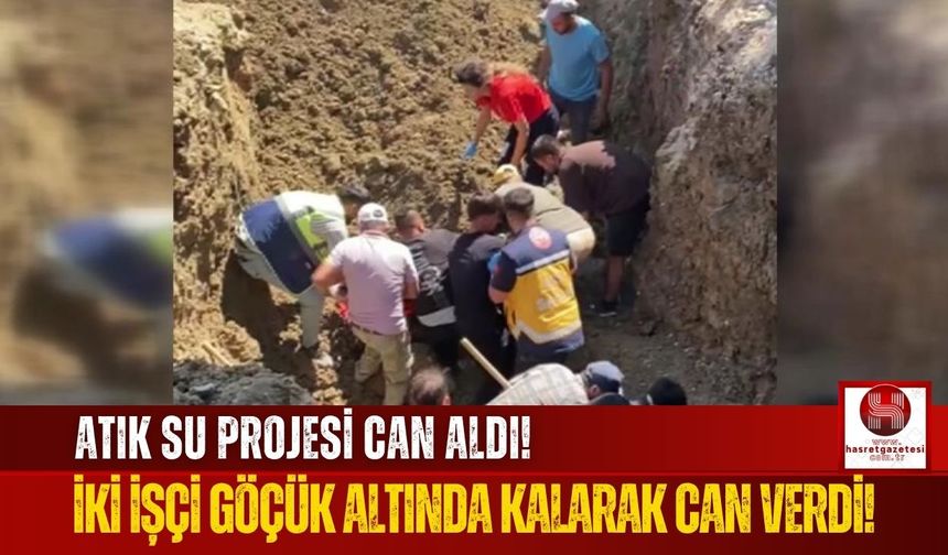 Atık Su Projesinde Göçük Altında Kalan 2 İşçi Hayatını Kaybetti!