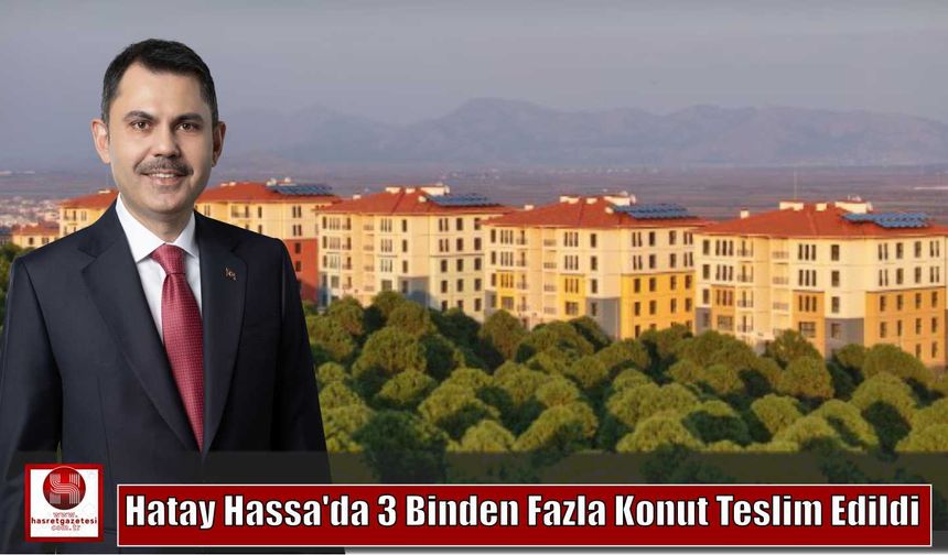 Hatay Hassa’da 3 Binden Fazla Konut Teslim Edildi